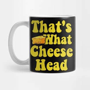 That's What Cheese Head - Funny she said quote Mug